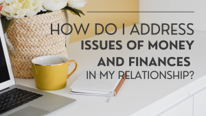 How do I address issues of money and finances in my relationship?